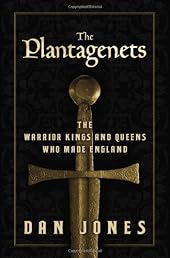 The Plantagenets: The Warrior Kings and Queens Who Made England