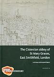 The Cistercian abbey of St Mary Graces, East Smithfield, London