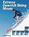 Book Extreme Downhill Skiing Moves (Behind the Moves)