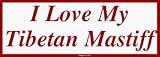 I Love My Tibetan Mastiff Bumper Sticker
