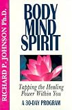 Body Mind Spirit: Tapping the Healing Power Within You: A 30 Day Program