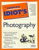 Complete Idiot's Guide to Photography (The Complete Idiot's Guide)