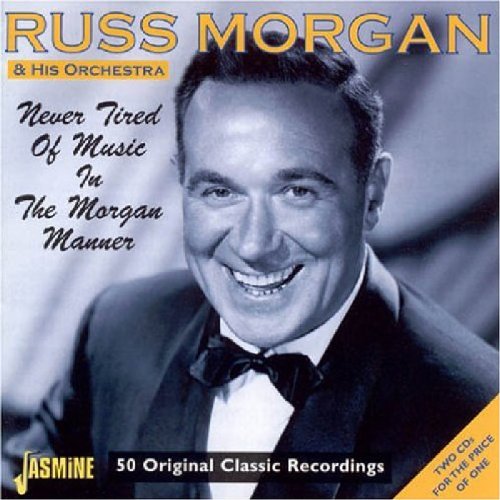 Russ Morgan - Never Tired Of Music In The Morgan Manner [original Recordings Remastered] 2cd Set - Zortam Music
