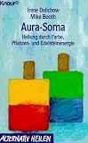 Aura-Soma - Heilung durch Farbe, Pflanzen- und Edelsteinenergie. - Irene Dalichow, Mike Booth