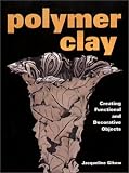 cover of Polymer Clay: Creating Functional and Decorative Objects