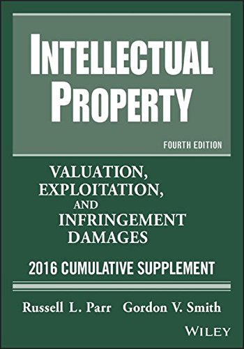 Intellectual Property: Valuation, Exploitation, and Infringement Damages, 2016 Cumulative Supplement (Intellectual Property Valuation, Expl