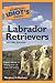 The Complete Idiot's Guide to Labrador Retrievers, 2nd Edition (The Complete Idiot's Guide)