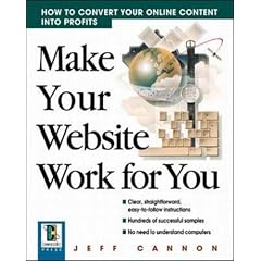 Make Your Website Work for You: How to Convert Your Online Content into Profits (CommerceNet Press)