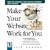 Make Your Website Work for You: How to Convert Your Online Content into Profits (CommerceNet Press)