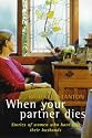 When Your Partner Dies: Stories of Women Who Have Lost Their Husbands