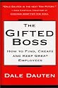 The Gifted Boss : How to Find, Create and Keep Great Employees