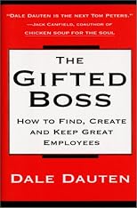 The Gifted Boss : How to Find, Create and Keep Great Employees