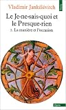 Le je-ne-sais-quoi et le presque-rien, tome 1