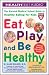 Eat, Play and Be Healthy: The Harvard Medical School Guide for Healthy Eating for Kids