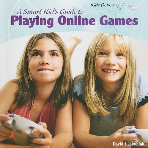 A Smart Kid's Guide to Playing Online Games (Kids Online)