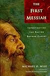 The First Messiah : Investigating the Savior Before Jesus