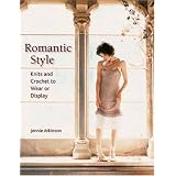 Romantic Style: Knits And Crochet to Wear or Display