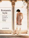 Romantic Style: Knits And Crochet to Wear or Display