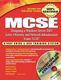 MCSE Designing a Windows Server 2003 Active Directory and Network Infrastructure(Exam 70-297): Study Guide and DVD Training System
