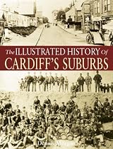 The Illustrated History of Cardiff's Suburbs (Illustrated History)