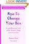 How To Change Your Sex: A Lighthearted Look at the Hardest Thing You'll Ever Do