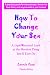 How To Change Your Sex: A Lighthearted Look at the Hardest Thing You'll Ever Do