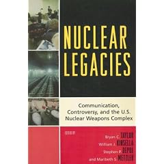 Nuclear Legacies: Communication, Controversy, and the U.s. Nuclear Weapons Complex
