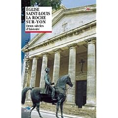 Eglise Saint-Louis de La Roche-sur-Yon : Deux si�cles d'histoire
