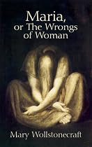 Maria, or the Wrongs of Woman
