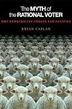 The Myth of the Rational Voter: Why Democracies Choose Bad Policies