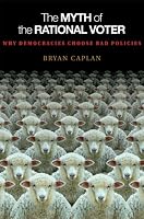 The Myth of the Rational Voter: Why Democracies Choose Bad Policies (New Edition)