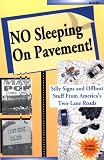 No Sleeping on Pavement: Silly Signs and Offbeat Stuff from America's Two-Lane Roads