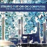 Strung Out On OK Computer - The String Quartet Tribute To Radiohead