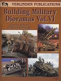  : Building Military Dioramas Vol. VI