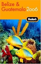 Fodor's Belize and Guatemala 2006 (Fodor's Gold Guides)