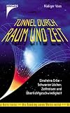 Tunnel durch Raum und Zeit: Einsteins Erbe - Schwarze L�cher, Zeitreisen und �berlichtgeschwindigkeit - R�diger Vaas