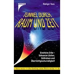 Tunnel durch Raum und Zeit: Einsteins Erbe - Schwarze L�cher, Zeitreisen und �berlichtgeschwindigkeit