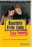 Baustelle Erste Liebe f&uuml;r Teens: F&uuml;r alle, die es wissen wollen! - Daniel Horn, Ute Horn