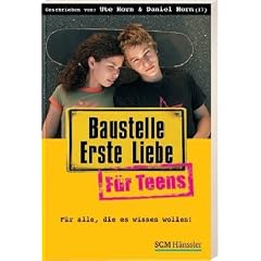 Baustelle Erste Liebe f�r Teens: F�r alle, die es wissen wollen!