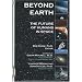 Beyond Earth: The Future of Humans in Space (Apogee Books Space Series)