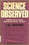 Science observed : science as a social and intellectual activity
