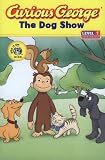 Curious George and the Dog Show: An Early Reader