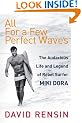 All For A Few Perfect Waves: The Audacious Life and Legend of Rebel Surfer Miki Dora
