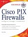Cisco PIX Firewalls: configure / manage / troubleshoot: Configure, Manage, Troubleshoot