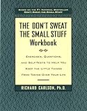 The Don't Sweat the Small Stuff Workbook: Exercises, Questions, and Self-Tests to Help You Keep the Little Things From Taking Over Your Life