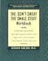 The Don't Sweat the Small Stuff Workbook: Exercises, Questions, and Self-Tests to Help You Keep the Little Things From Taking Over Your Life