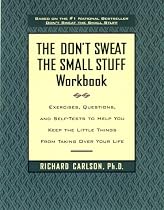 Don't Sweat the Small Stuff Workbook, The: Exercises, Questions, and Self-Tests to Help You Keep the Little Things From Taking Over Your Life