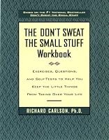 Don't Sweat the Small Stuff Workbook, The: Exercises, Questions, and Self-Tests to Help You Keep the Little Things From Taking Over Your Life
