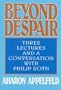 Beyond Despair: Three Lectures and a Conversation With Philip Roth