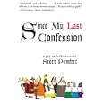 Since My Last Confession: A Gay Catholic Memoir